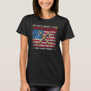 Das ist was ich tue, ich rauche Zigarren und ich k T-Shirt