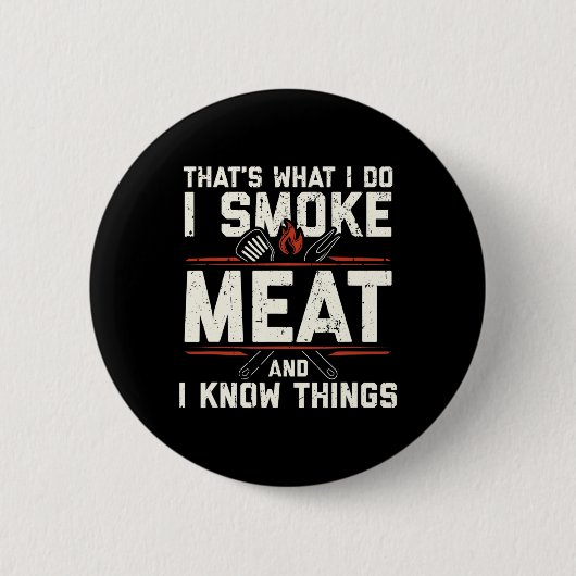 Das ist was ich tue, ich räuchere Fleisch, ich ken Button (Vorderseite)
