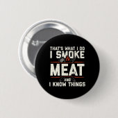 Das ist was ich tue, ich räuchere Fleisch, ich ken Button (Vorne & Hinten)