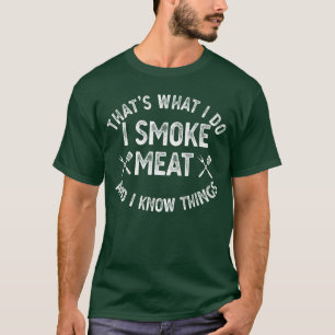 Das ist was ich tue, ich räuchere Fleisch, ich wei T-Shirt