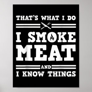 Das ist was ich tue, ich räuchere Fleisch und ich Poster