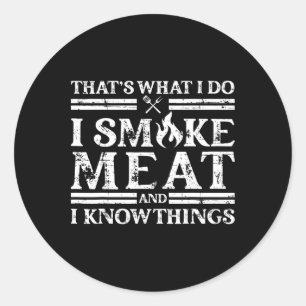 Das ist was ich tue, ich räuchere Fleisch und ich Runder Aufkleber