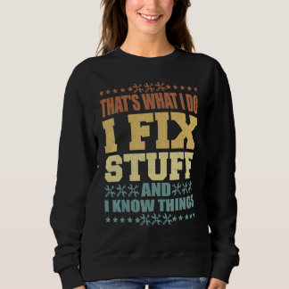 Das ist was ich tue ich repariere Sachen und ich k Sweatshirt