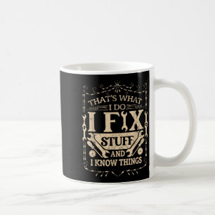 Das ist was ich tue, ich repariere Zeug und kenne  Kaffeetasse