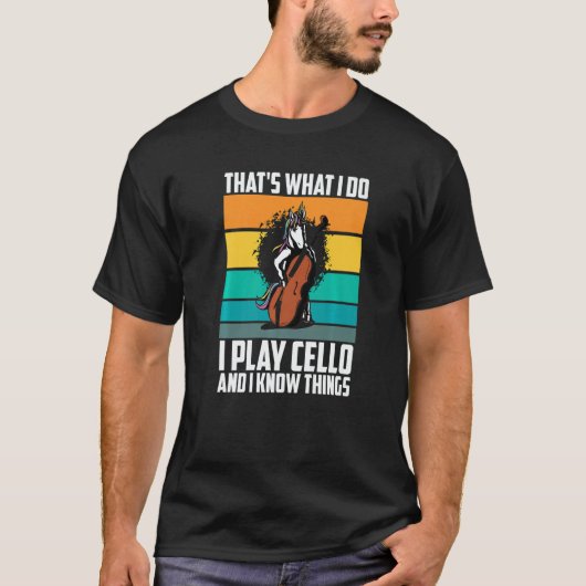 Das ist was ich tue Ich spiele Cello und ich weiß T-Shirt (Vorderseite)