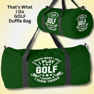 Das ist, was ich tue. Ich spiele Golf, trinke und  Duffle Bag