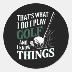 Das ist was ich tue, ich spiele Golf und ich weiß Runder Aufkleber