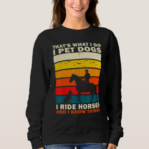 Das ist was ich tue, ich streichle Hunde, ich reit Sweatshirt