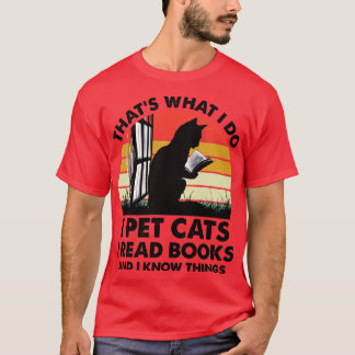 Das ist was ich tue. Ich streichle Katzen, ich les T-Shirt
