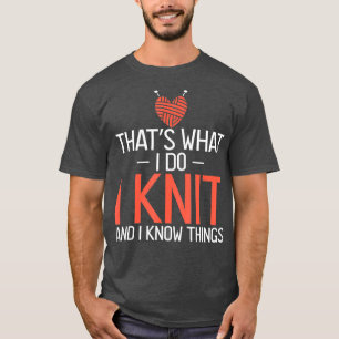 Das ist was ich tue, ich stricke und ich kenne Din T-Shirt