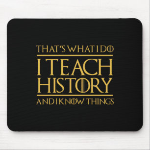Das ist was ich tue, ich unterrichte Geschichte un Mousepad