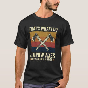 Das ist was ich tue, ich werfe Axt und vergesse Di T-Shirt