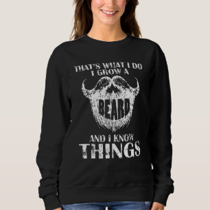 Das ist, was ich tue, ich züchte einen Bart und ic Sweatshirt