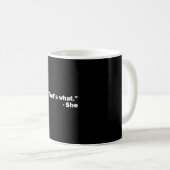 Das ist, was sie gesagt hat kaffeetasse (VorderseiteRechts)