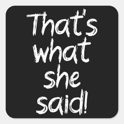 Das ist, was sie gesagt hat quadratischer aufkleber (Vorderseite)