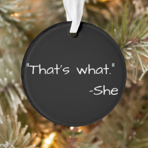 Das ist, was sie gesagt hat Zitat lustig Ornament
