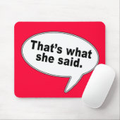 Das ist, was sie Gesprächs-Blasen-T-Shirts sagte Mousepad (Mit Mouse)