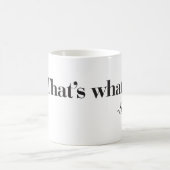 "Das ist, was sie" Kaffeetasse sagte (Mittel)