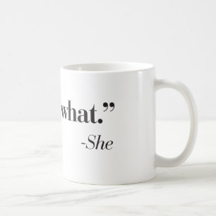 "Das ist, was sie" Kaffeetasse sagte