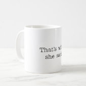 Das ist, was sie sagte kaffeetasse (Vorderseite Links)