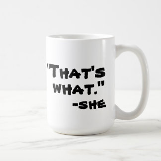 Das ist, was sie sagte kaffeetasse