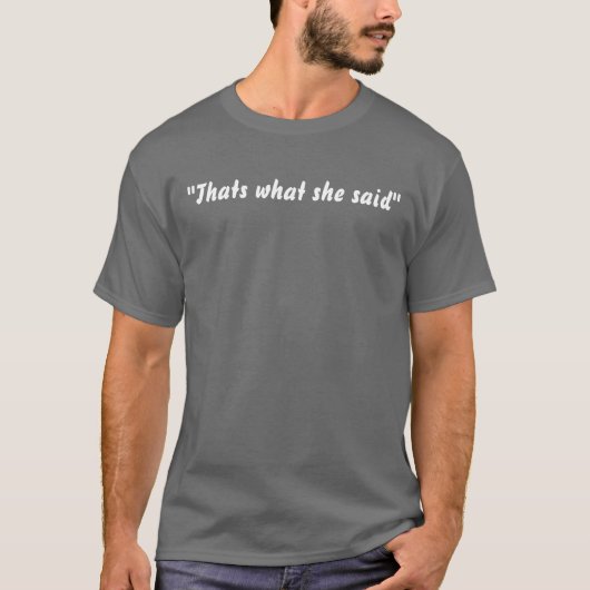 "Das ist, was sie sagte " T-Shirt (Vorderseite)