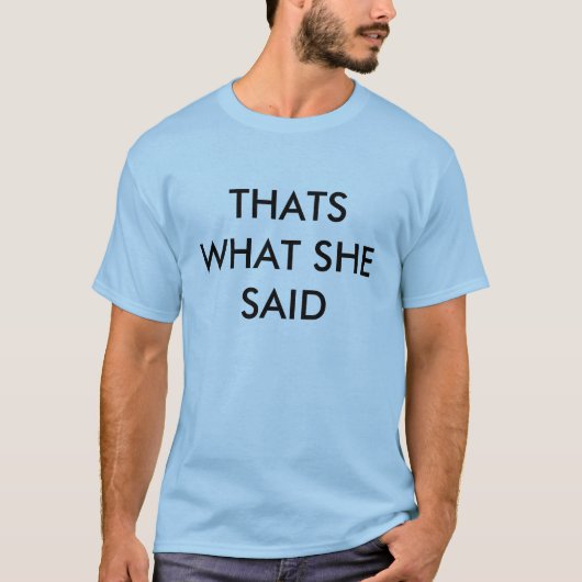 DAS IST, WAS SIE SAGTE T-Shirt (Vorderseite)