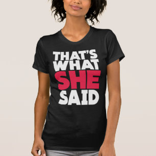 Das ist, was sie sagte T-Shirt