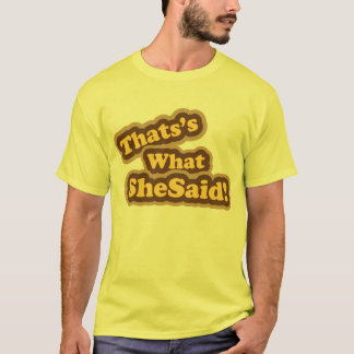 das ist, was sie T - Shirt sagte