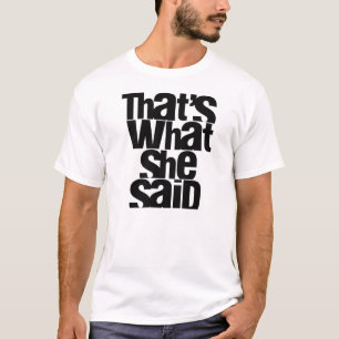 Das ist, was sie T - Shirt sagte