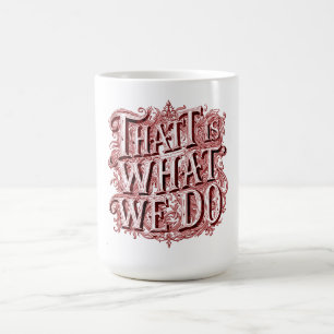Das ist was wir tun kaffeetasse