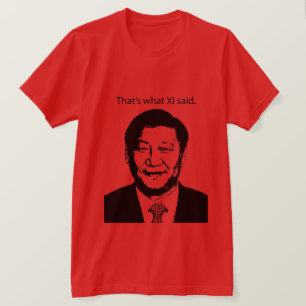 Das ist, was XI sagten T-Shirt