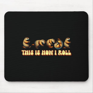 Das ist, wie ich den Groundhog-Tag rolle Für Männe Mousepad