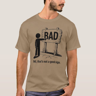 Das ist wohl kein gutes Zeichen – Sarkastisches Me T-Shirt
