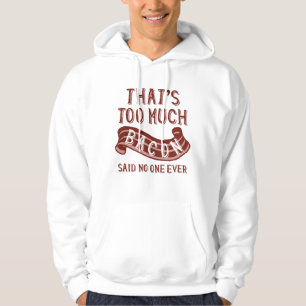 Das ist zu viel Bacon Hoodie