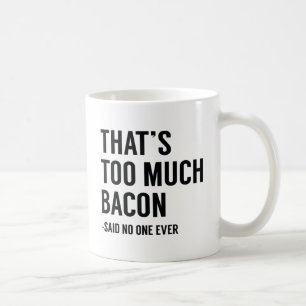 Das ist zu viel Bacon Kaffeetasse