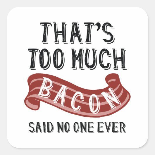 Das ist zu viel Bacon Quadratischer Aufkleber (Vorderseite)