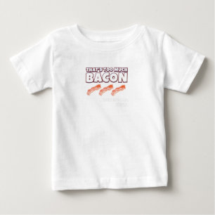 Das ist zu viel Bacon sagte nie jemand Baby T-shirt