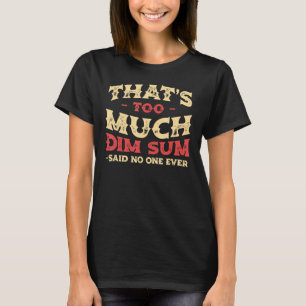 Das ist zu viel Dim Sum Funny Chinese Food Spaß_1 T-Shirt