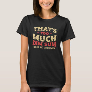 Das ist zu viel Dim Sum Funny Chinese Food Spaß_1 T-Shirt