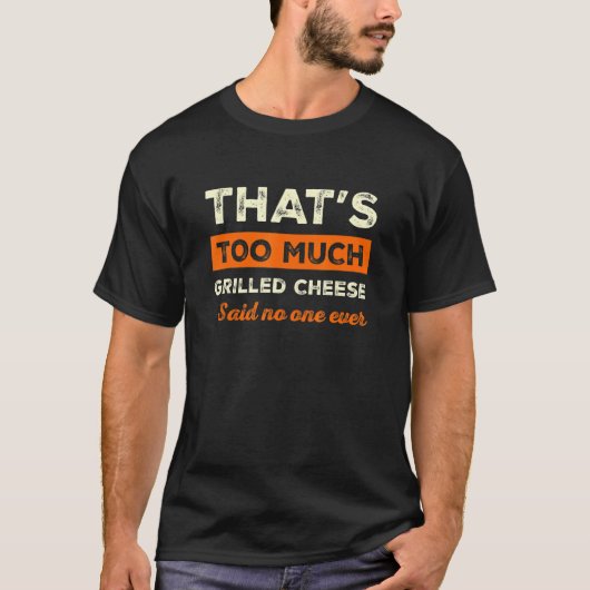 Das ist zu viel gegrillter Käse Funny Toasted Chee T-Shirt (Vorderseite)