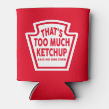 Das ist zu viel Ketchup Cooler