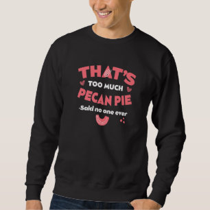 Das ist zu viel Pekannusskuchen Lustiger Pekannüss Sweatshirt
