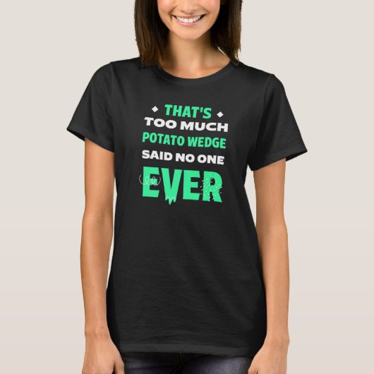 Das ist zu viel Potato Wedge Funny Mojos Spaß Fre T-Shirt (Vorderseite)