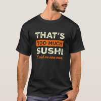 Das ist zu viel Sushi Lustiger Sushi-Liebhaber Hum