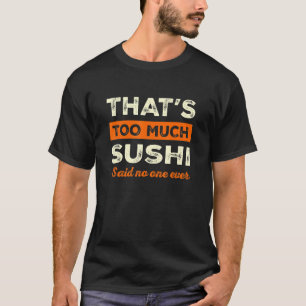 Das ist zu viel Sushi Lustiger Sushi-Liebhaber Hum T-Shirt