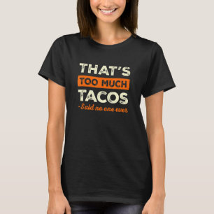 Das ist zu viel Taco-Liebhaber Lustige Tacos Humor T-Shirt