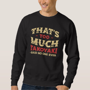 Das ist zu viel Takoyaki Funny Octopus Balls Spaß Sweatshirt