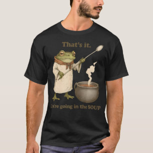 Das Ist's Du Kommst In Die Suppe Funny Weirdcore T-Shirt