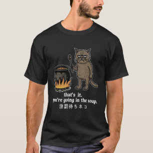 Das ist's. Du kommst in die Suppe Japanisch Lustig T-Shirt